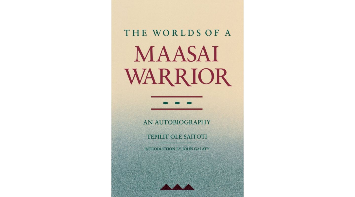 The Worlds Of A Maasai Warrior by Tepilit Ole Saitoti